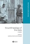 The Anthropology of the State - A Reader