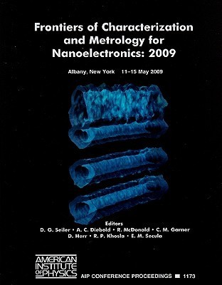 Frontiers of Characterization and Metrology for Nanoelectronics - 2009