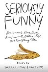 Seriously Funny - Poems About Love, Death, Religion, Art, Politics, Sex, and Everything Else