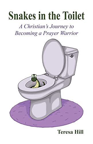 Snakes in the Toilet - A Christian's Journey to Becoming a Prayer Warrior