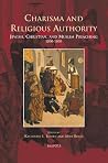 Charisma and Religious Authority - Jewish, Christian, and Muslim Preaching, 1200-1500