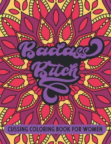 BADASS BITCH, cussing coloring book for women - funny motivational swear words that will uplift your mood in a unique way, with beautiful mandala patterns to color your stress away