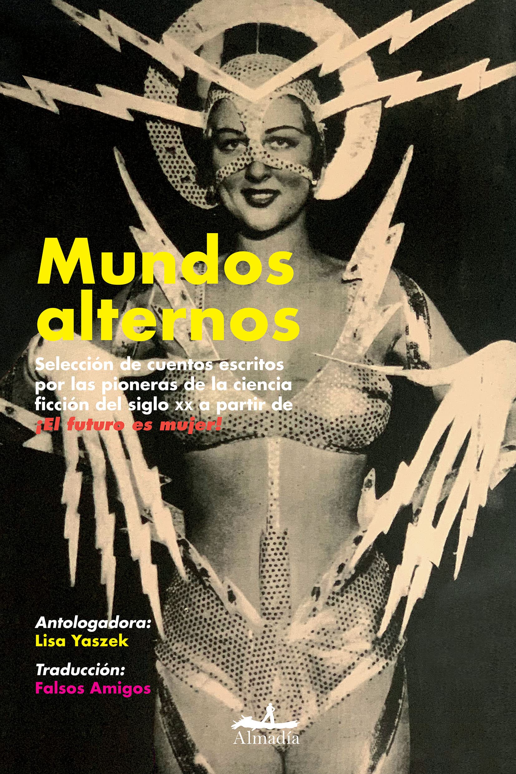 Mundos alternos - Selección de cuentos escritos por las pioneras de la ciencia ficción del siglo XX a partir de ¡El futuro es mujer!