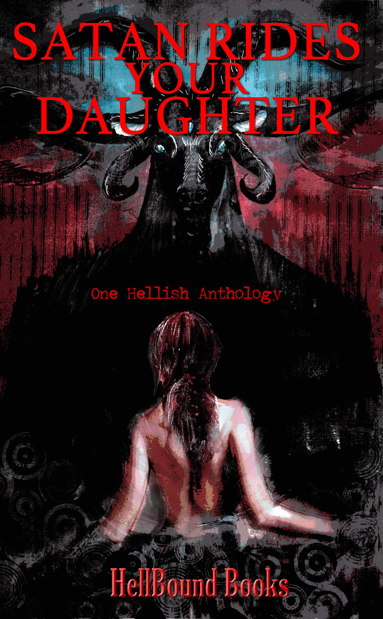 Satan Rides Your Daughter - One Hellish Anthology