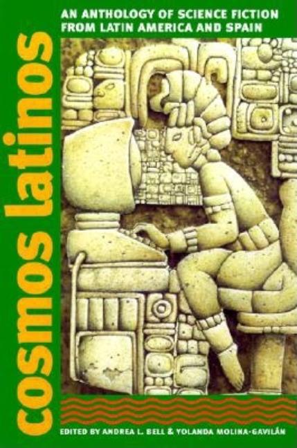 Cosmos Latinos - An Anthology of Science Fiction from Latin America and Spain